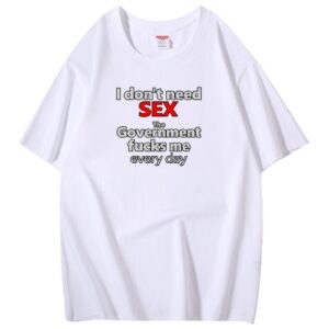 Valkoinen I don't need sex – Government-T-paita | Freyona